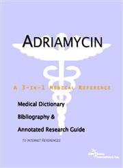 Adriamycin: A Medical Dictionary, Bibliography, And Annotated Research Guide To Internet References (9780497000325) by Icon Health Publications