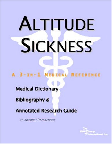 Altitude Sickness - A Medical Dictionary, Bibliography, and Annotated Research Guide to Internet References (9780497000509) by Icon Health Publications