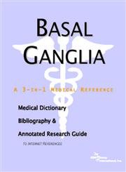 Basal Ganglia - A Medical Dictionary, Bibliography, and Annotated Research Guide to Internet References - ICON Health Publications