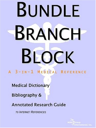 Bundle Branch Block: A Medical Dictionary, Bibliography, And Annotated Research Guide To Internet References (9780497001902) by Icon Health Publications