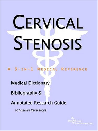 Cervical Stenosis: A Medical Dictionary, Bibliography, And Annotated Research Guide To Internet References (9780497002169) by Icon Health Publications