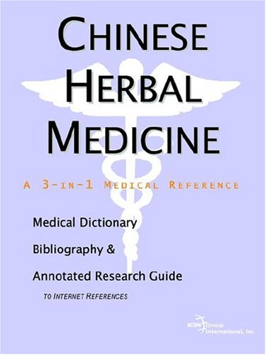 Chinese Herbal Medicine: A Medical Dictionary, Bibliography, And Annotated Research Guide To Internet References (9780497002299) by Icon Health Publications