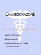 Chlorzoxazone: A Medical Dictionary, Bibliography, And Annotated Research Guide To Internet References (9780497002343) by Icon Health Publications