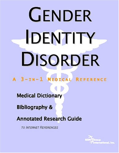 Gender Identity Disorder: A Medical Dictionary, Bibliography, And Annotated Research Guide To Internet References (9780497004514) by Icon Health Publications