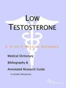 Stock image for Low Testosterone - A Medical Dictionary, Bibliography, and Annotated Research Guide to Internet References for sale by Bookmans
