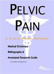 Imagen de archivo de Pelvic Pain - A Medical Dictionary, Bibliography, and Annotated Research Guide to Internet References a la venta por The Book Cellar, LLC