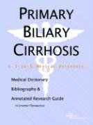 Primary Biliary Cirrhosis: A Medical Dictionary, Bibliography, And Annotated Research Guide To Internet References (9780497009113) by Icon Health Publications