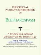 The Official Patient's Sourcebook on Blepharospasm: A Revised and Updated Directory for the Internet Age - ICON Health Publications