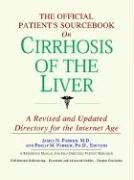 The Official Patient's Sourcebook on Cirrhosis of the Liver: A Directory for the Internet Age - Icon Health Publications