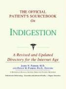 The Official Patient's Sourcebook on Indigestion: A Revised and Updated Directory for the Interne...