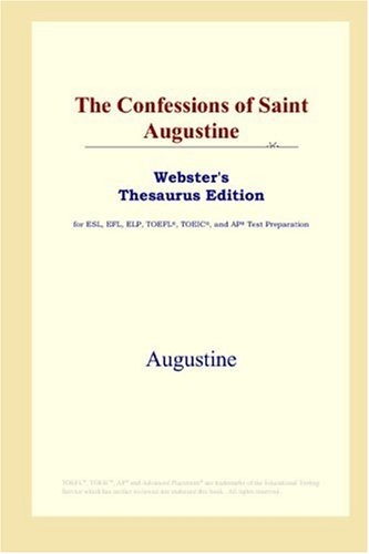 The Confessions of Saint Augustine (Webster's Thesaurus Edition) (9780497010133) by Augustine