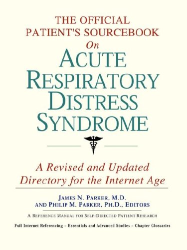 The Official Patient's Sourcebook on Acute Respiratory Distress Syndrome: A Revised and Updated Directory for the Internet Age (9780497111830) by Icon Health Publications