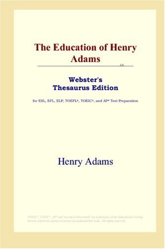 The Education of Henry Adams (Webster's Thesaurus Edition) (9780497252656) by Adams, Henry
