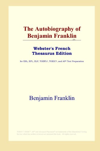 9780497255800: The Autobiography of Benjamin Franklin (Webster's French Thesaurus Edition)