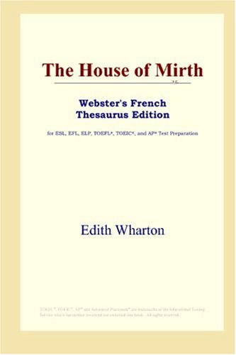 The House of Mirth (Webster's French Thesaurus Edition) (9780497256005) by Wharton, Edith