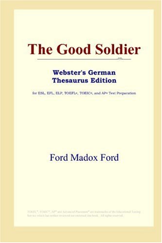 The Good Soldier (Webster's German Thesaurus Edition) (9780497257590) by Madox Ford, Ford