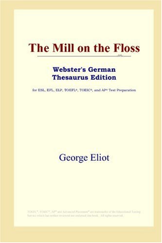 The Mill on the Floss (Webster's German Thesaurus Edition) (9780497257699) by Eliot, George