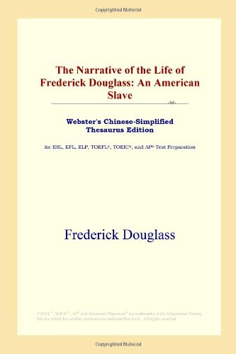 Stock image for The Narrative of the Life of Frederick Douglass: An American Slave: Webster's Chinese Simplified Thesaurus Edition for ESL, EFL, TOFEL, TOEIC, and AP Test Preparation for sale by Encore Books