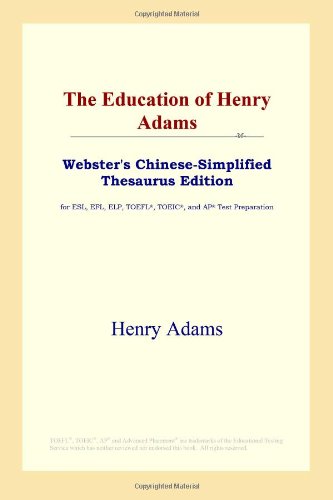 The Education of Henry Adams (Webster's Chinese-Simplified Thesaurus Edition) (9780497260224) by Adams, Henry