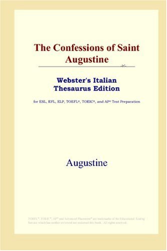 The Confessions of Saint Augustine (Webster's Italian Thesaurus Edition) (9780497261337) by Augustine