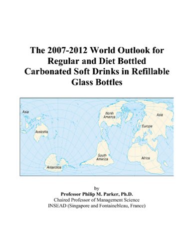 9780497272388: The 2007-2012 World Outlook for Regular and Diet Bottled Carbonated Soft Drinks in Refillable Glass Bottles