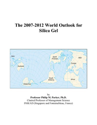 9780497287924: The 2007-2012 World Outlook for Silica Gel