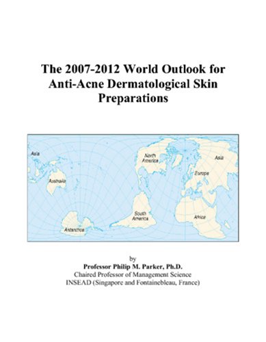 9780497290061: The 2007-2012 World Outlook for Anti-Acne Dermatological Skin Preparations