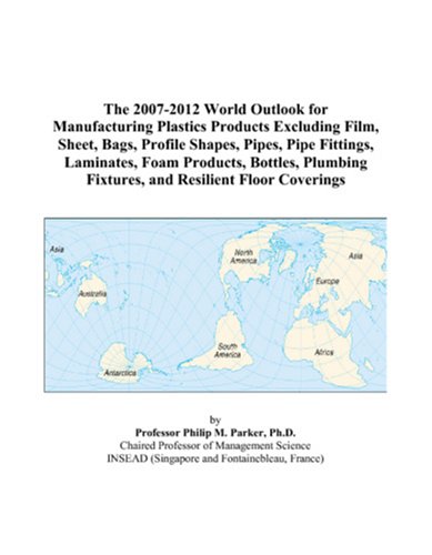 Beispielbild fr The 2007-2012 World Outlook for Manufacturing Plastics Products Excluding Film, Sheet, Bags, Profile Shapes, Pipes, Pipe Fittings, Laminates, Foam Products, . Fixtures, and Resilient Floor Coverings zum Verkauf von Revaluation Books
