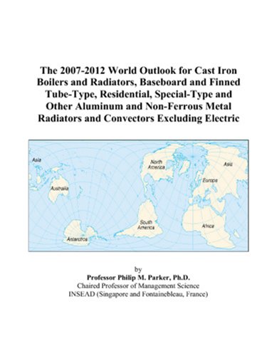 Imagen de archivo de The 2007-2012 World Outlook for Cast Iron Boilers and Radiators, Baseboard and Finned Tube-Type, Residential, Special-Type and Other Aluminum and Non-Ferrous . Radiators and Convectors Excluding Electric a la venta por Revaluation Books