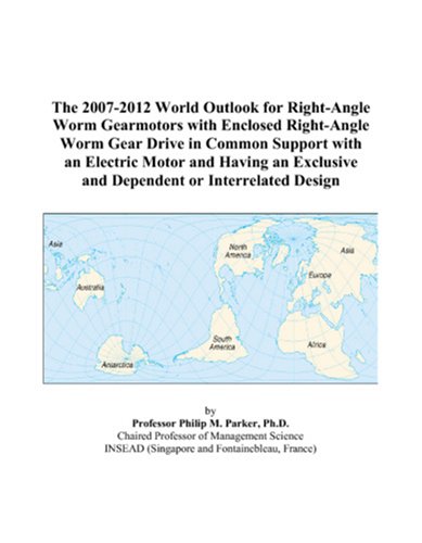 Imagen de archivo de The 2007-2012 World Outlook for Right-Angle Worm Gearmotors with Enclosed Right-Angle Worm Gear Drive in Common Support with an Electric Motor and Having . and Dependent or Interrelated Design a la venta por Revaluation Books