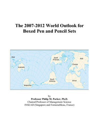 The 2007-2012 World Outlook for Boxed Pen and Pencil Sets - Philip M. Parker