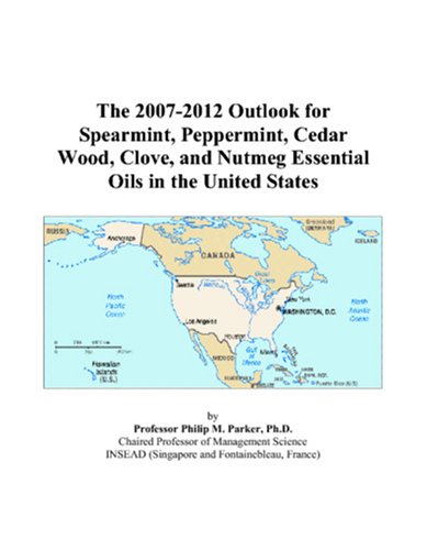 9780497369101: The 2007-2012 Outlook for Spearmint, Peppermint, Cedar Wood, Clove, and Nutmeg Essential Oils in the United States