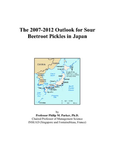 9780497470050: The 2007-2012 Outlook for Sour Beetroot Pickles in Japan