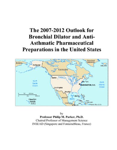 9780497546427: The 2007-2012 Outlook for Bronchial Dilator and Anti-Asthmatic Pharmaceutical Preparations in the United States