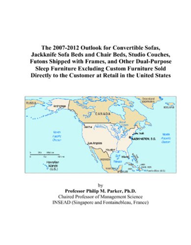 9780497552008: The 2007-2012 Outlook for Convertible Sofas, Jackknife Sofa Beds and Chair Beds, Studio Couches, Futons Shipped with Frames, and Other Dual-Purpose ... the Customer at Retail in the United States