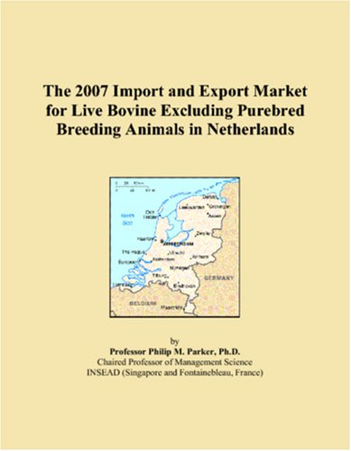 Imagen de archivo de The 2007 Import and Export Market for Live Bovine Excluding Purebred Breeding Animals in Netherlands a la venta por Revaluation Books