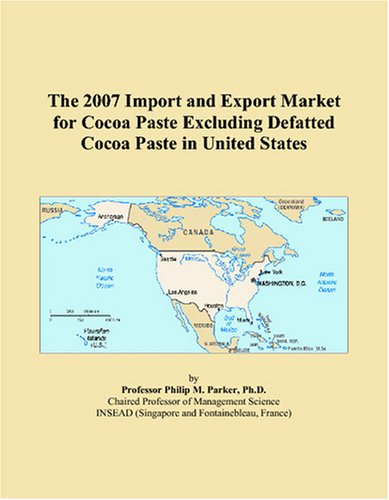 Imagen de archivo de The 2007 Import and Export Market for Cocoa Paste Excluding Defatted Cocoa Paste in United States a la venta por Revaluation Books