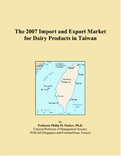 9780497568603: The 2007 Import and Export Market for Dairy Products in Taiwan