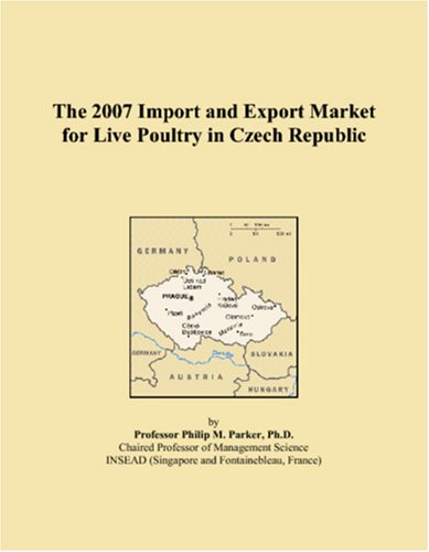 9780497570736: The 2007 Import and Export Market for Live Poultry in Czech Republic