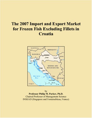 9780497573355: The 2007 Import and Export Market for Frozen Fish Excluding Fillets in Croatia