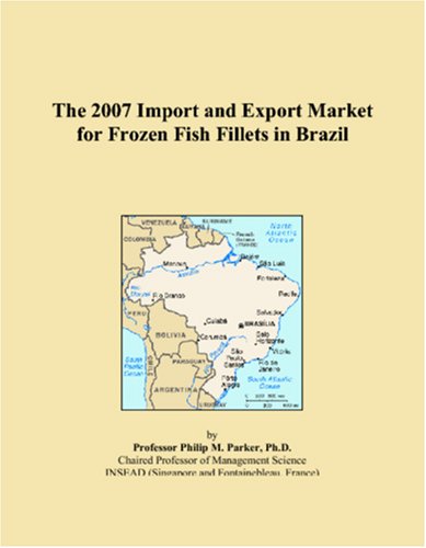 Imagen de archivo de The 2007 Import and Export Market for Frozen Fish Fillets in Brazil a la venta por Revaluation Books