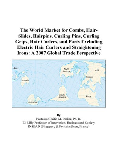 9780497602178: The World Market for Combs, Hair-Slides, Hairpins, Curling Pins, Curling Grips, Hair Curlers, and Parts Excluding Electric Hair Curlers and Straightening Irons: A 2007 Global Trade Perspective