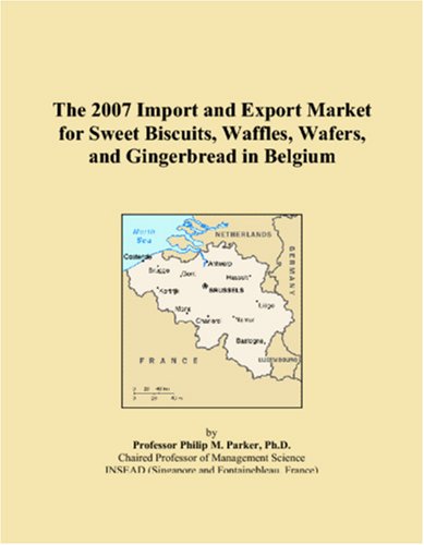 9780497611712: The 2007 Import and Export Market for Sweet Biscuits, Waffles, Wafers, and Gingerbread in Belgium