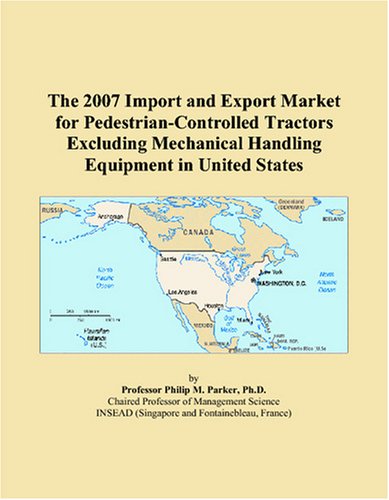 Stock image for The 2007 Import and Export Market for Pedestrian-Controlled Tractors Excluding Mechanical Handling Equipment in United States for sale by Revaluation Books
