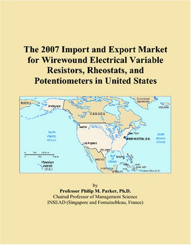 9780497660383: The 2007 Import and Export Market for Wirewound Electrical Variable Resistors, Rheostats, and Potentiometers in United States