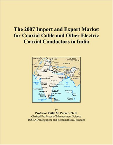 9780497661168: The 2007 Import and Export Market for Coaxial Cable and Other Electric Coaxial Conductors in India