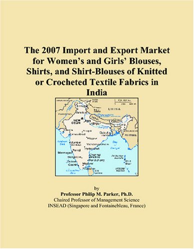 9780497669782: The 2007 Import and Export Market for Women’s and Girls’ Blouses, Shirts, and Shirt-Blouses of Knitted or Crocheted Textile Fabrics in India