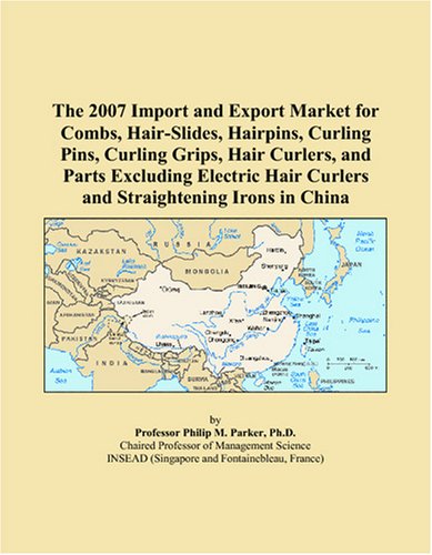 9780497680466: The 2007 Import and Export Market for Combs, Hair-Slides, Hairpins, Curling Pins, Curling Grips, Hair Curlers, and Parts Excluding Electric Hair Curlers and Straightening Irons in China