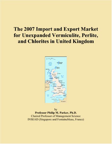 9780497700386: The 2007 Import and Export Market for Unexpanded Vermiculite, Perlite, and Chlorites in United Kingdom