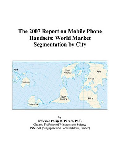 Beispielbild fr The 2007 Report on Mobile Phone Handsets: World Market Segmentation by City zum Verkauf von Zubal-Books, Since 1961